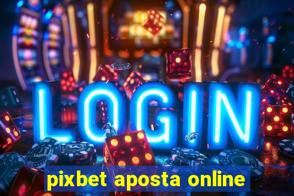 pixbet aposta online